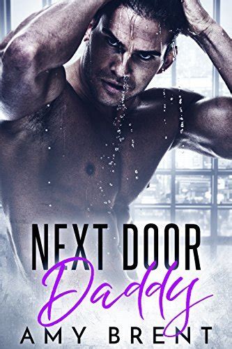 Next Door Daddy Forbidden Love 1 By Amy Brent Goodreads