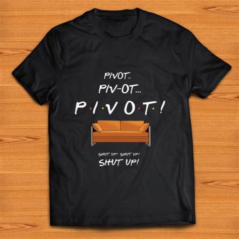 Funny Friends Tv Show Pivot Shut Up Shirt Kutee Boutique