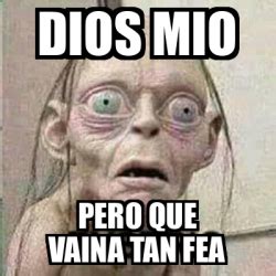 Meme Personalizado Dios Mio Pero Que Vaina Tan Fea 33312180