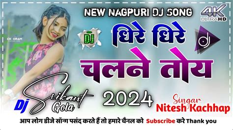 Dhire Dhire Chalane Toy New Nagpuri Dj Song 2024 Singar Nitesh