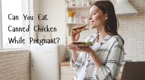 Can You Eat Canned Chicken While Pregnant Is It Safe