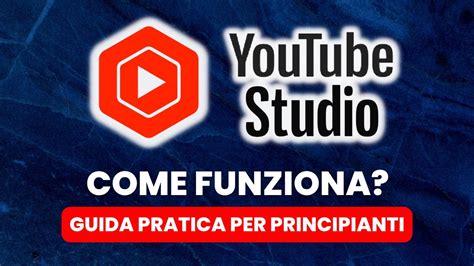 Come Funziona Youtube Studio Guida Pratica Per Principianti Youtube