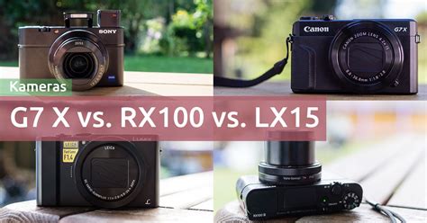 Canon G7X Mark II vs. Sony RX100 M3 & M4 vs. Panasonic LX15 ...