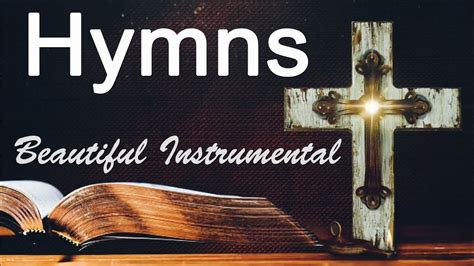 Beautiful Instrumental Hymns Non Stop Uplifting And Inspiring Hymns