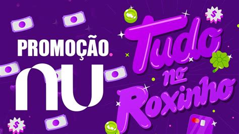 Promo O Tudo No Roxinho Do Nubank Youtube