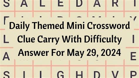 Daily Themed Mini Crossword Clue Carry With Difficulty Answer For May