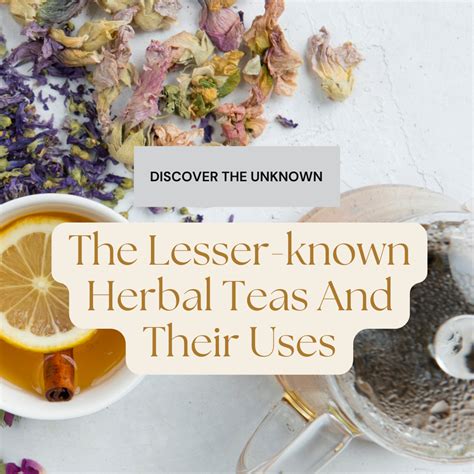 The Lesser Known Herbal Teas And Their Uses5 Great Facts Tea Jubilee