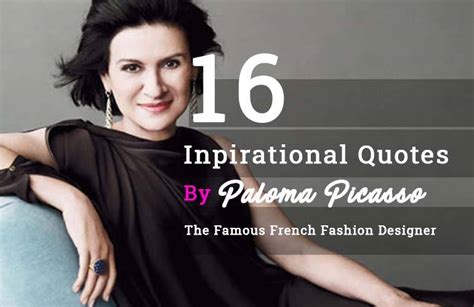 Paloma Picasso Quotes About Fashion Life And Style Hobby Sprout