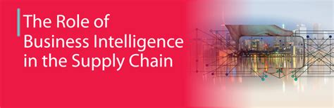 The Role Of Business Intelligence In The Supply Chain Business