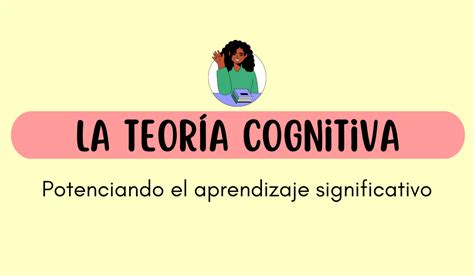 La Teor A Cognitiva Potenciando Al M Ximo El Aprendizaje Significativo