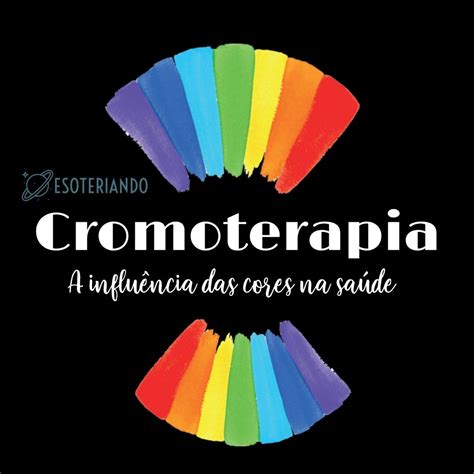 Cromoterapia A Influ Ncia Das Cores Na Sa De Cromoterapia Terapias