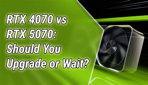 RTX 4070 Vs RTX 5070 Should You Upgrade Or Wait