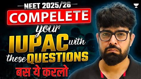 Most Important Questions From Iupac 4 Marks Confirmed In Neet 2025