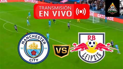 Manchester City Vs Rb Leipzig 🔴 En Vivo Champions League 8vos De Final