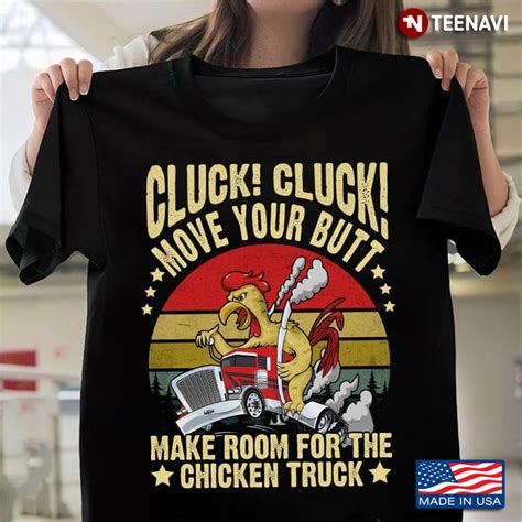 Cluck Cluck Move Your Butt Make Room For The Chicken Truck Chicken