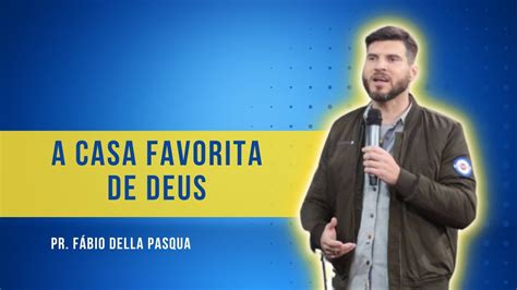 A Casa Favorita De Deus Pr F Bio Della Pasqua Youtube