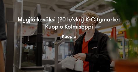 Myyji Kes Ksi H Vko K Citymarket Kuopio Kolmisoppi K Ryhm