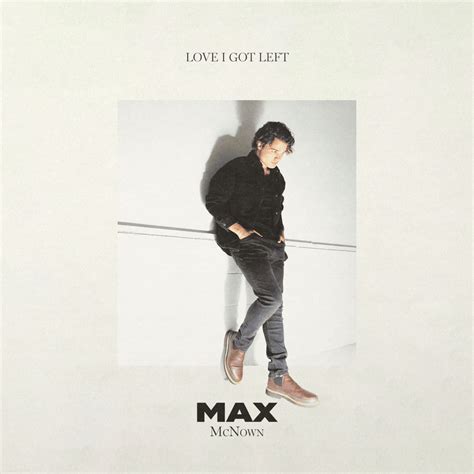 Max Mcnown Love I Got Left Lyrics Genius Lyrics