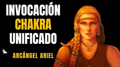 ARCÁNGEL ARIEL INVOCACIÓN AL CHAKRA UNIFICADO Repite Conmigo