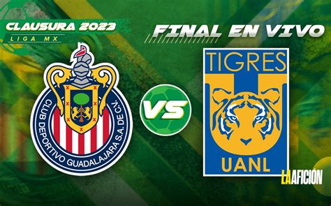 Chivas Vs Tigres Uanl En Vivo Transmisión Minuto A Minuto El Partido