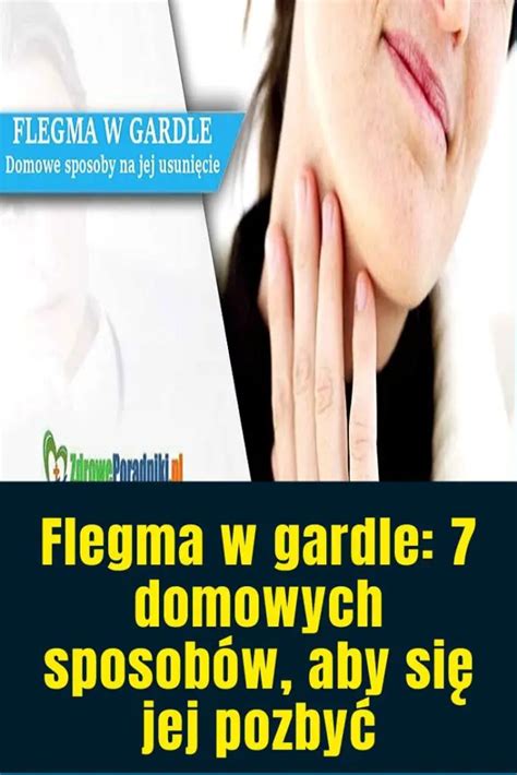 Flegma w gardle 7 domowych sposobów aby się jej pozbyć