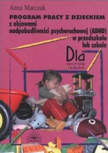 Program Pracy Z Dzieckiem Z Objawami Nadpobudliwości Psychoruchowej