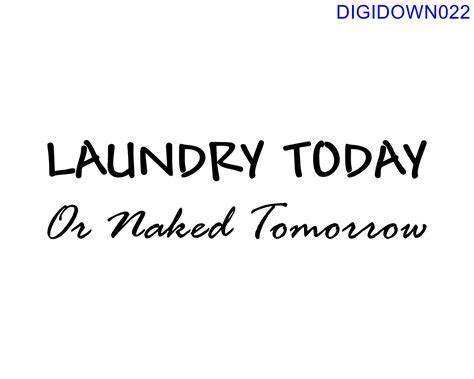 LAUNDRY TODAY Or Naked Tomorrow SVG Cut File Mtc Svg Pdf Etsy