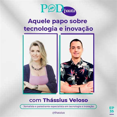 Episódio 35 Aquele papo sobre tecnologia e inovação Thássius