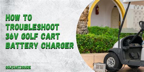 How To Troubleshoot V Golf Cart Battery Charger Ultimate Guide