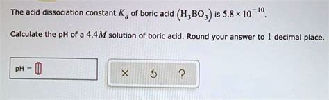 Solved The Acid Dissociation Constant Ka F Boric Acid Hbo3 Is 58