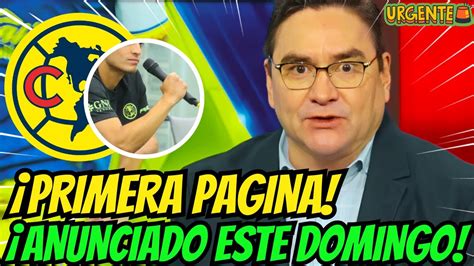 Acaba De Irse Decisi N Tomada Noticias Del Club Am Rica Hoy Youtube