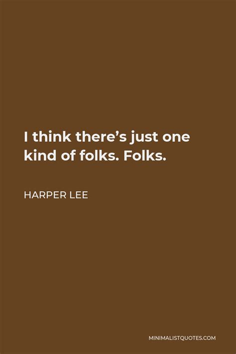 Harper Lee Quote I Think There S Just One Kind Of Folks Folks