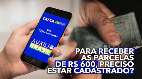 Para Receber As Parcelas De R 600 Preciso Fazer O Cadastro Entenda