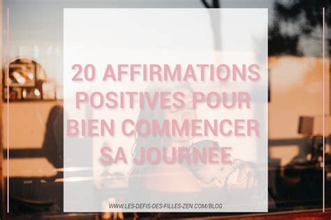 Affirmations Positives Pour Bien D Marrer La Journ E Les Defis Des