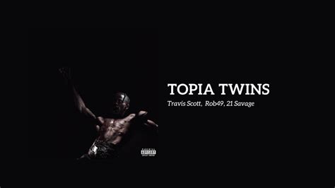 Travis Scott TOPIA TWINS Lyrics Ft Rob49 21 Savage YouTube