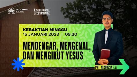 Kebaktian Minggu 15 Januari 2023 Mendengar Mengenal Dan Mengikut