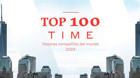 Ranking De Las 10 Mejores Empresas Del Mundo En Este 2023 Según Time