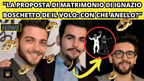 Ignazio Boschetto De Il Volo Ha Fatto La Proposta Di Matrimonio A Chi