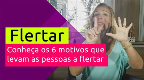 Voc Sabe Quais S O Os Motivos Que Levam Uma Pessoa A Flertar Youtube