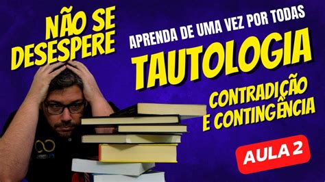 Aprenda de uma vez por todas TAUTOLOGIA CONTRADIÇÃO E CONTIGÊNCIA