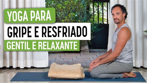 Yoga Para Gripe Resfriado E Corpo Dolorido Longevidade Yoga