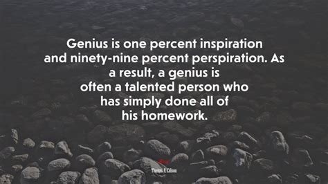 Genius Is One Percent Inspiration And Ninety Nine Percent Perspiration