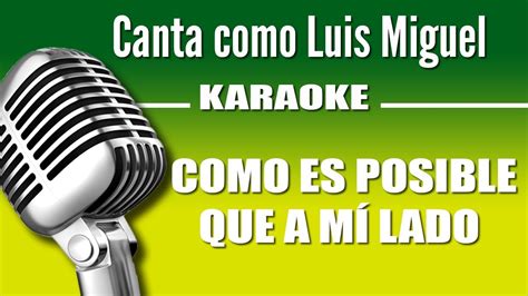 Luis Miguel Como es Posible que a mí Lado Karaoke Vision YouTube