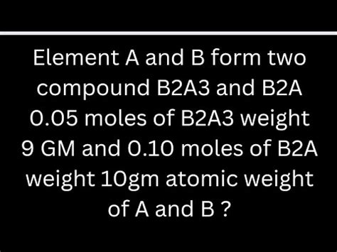 Element A And B Form Two Compounds B A And B A Moles Of B A