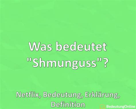 Was bedeutet Shmunguss Shmonguss Netflix Bedeutung Erklärung