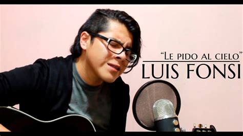 Luis Fonsi Le Pido Al Cielo Cover David Ponce YouTube