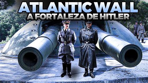 A Fortaleza De Hitler Muralha Do Atl Ntico Viagem Na Historia Youtube