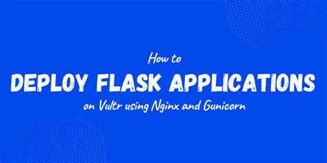 How To Deploy Flask Apps On Vultr Using Nginx And Gunicorn Askpython