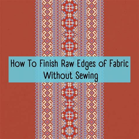 How To Finish Raw Edges of Fabric Without Sewing in 6 Simple Steps : Sewing Insight