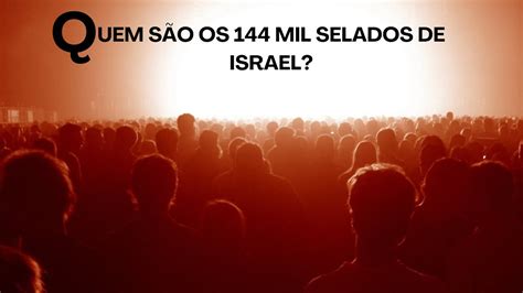 QUEM SÃO OS 144 MIL SELADOS DE ISRAEL bíblia palavradedeus pregando